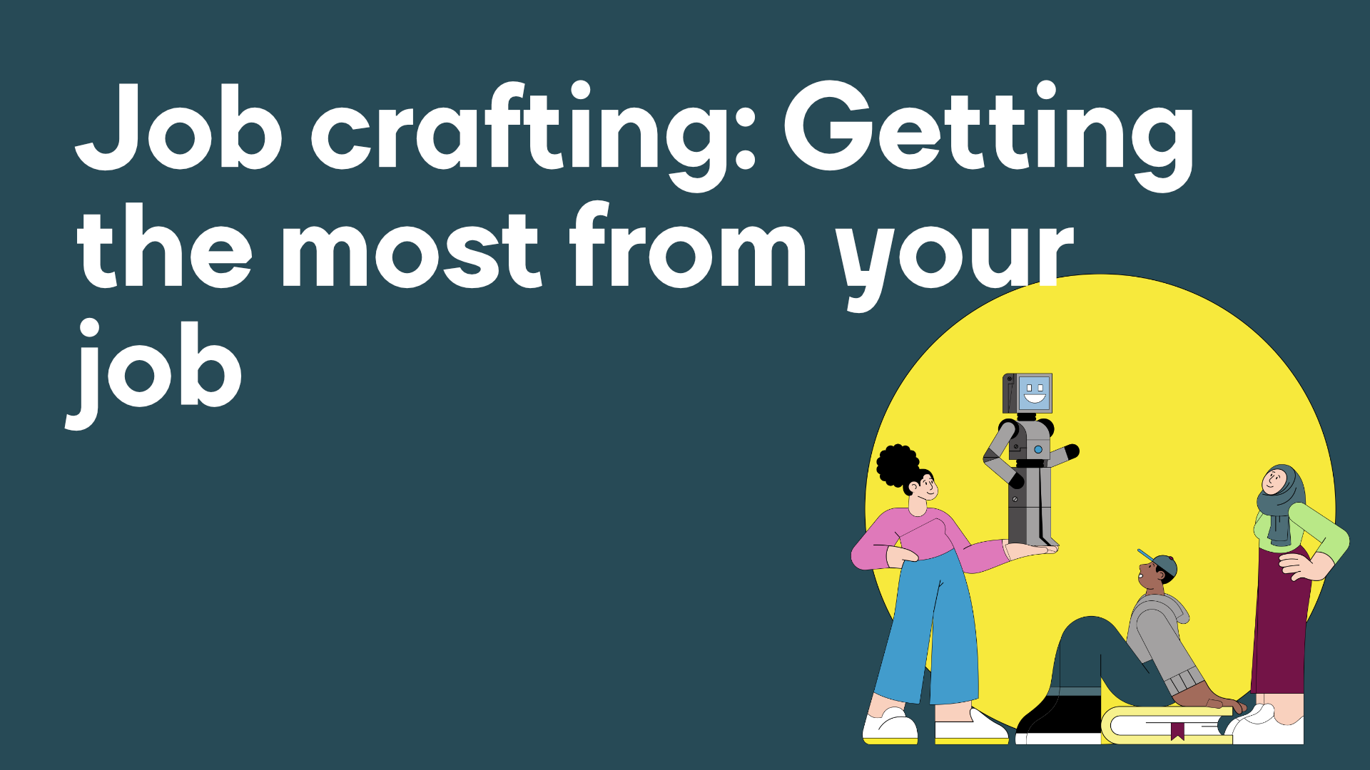 Job Crafting How To Get The Most Out Of Your Job