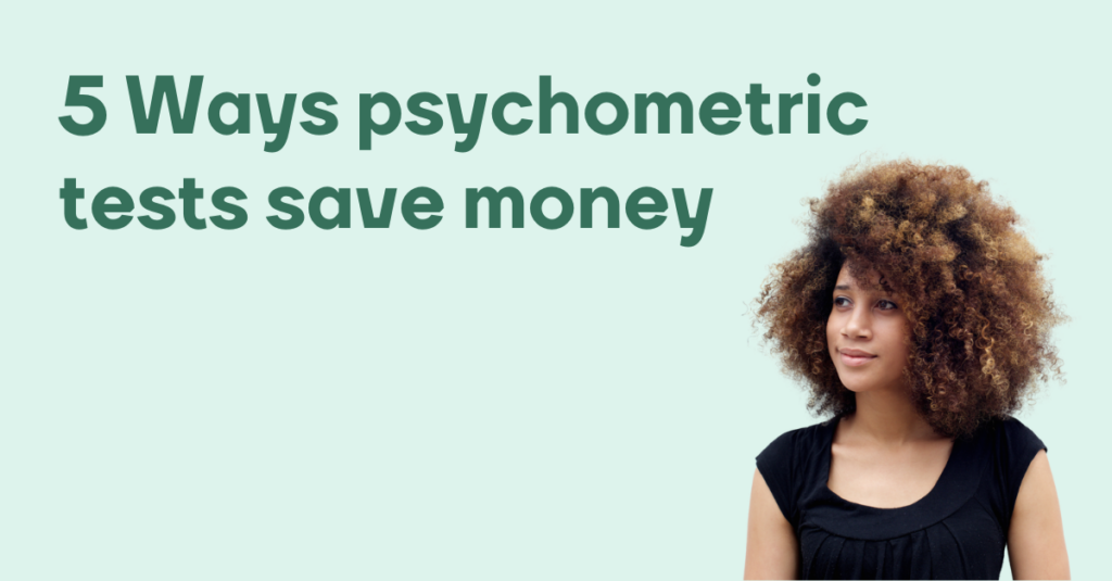 5 Ways psychometric tests save your business money