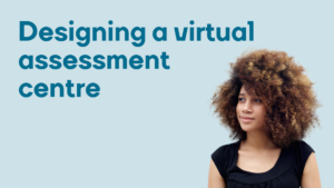 Designing a virtual assessment centre