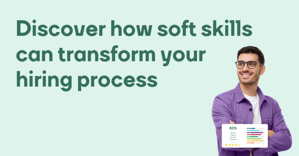 Discover how soft skills can transform your hiring process