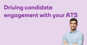 Driving candidate engagement with your ATS