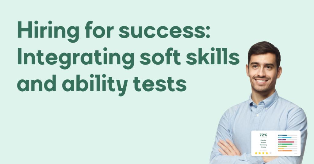 Hiring for success Integrating soft skills and ability tests