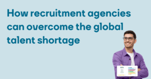 How recruitment agencies can overcome the global talent shortage