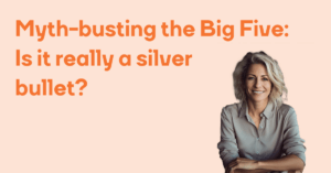 Myth-busting the Big Five Is it really a silver bullet