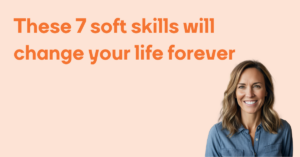 These 7 soft skills will change your life forever